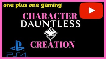 Dauntless First Look Character Creation ps4