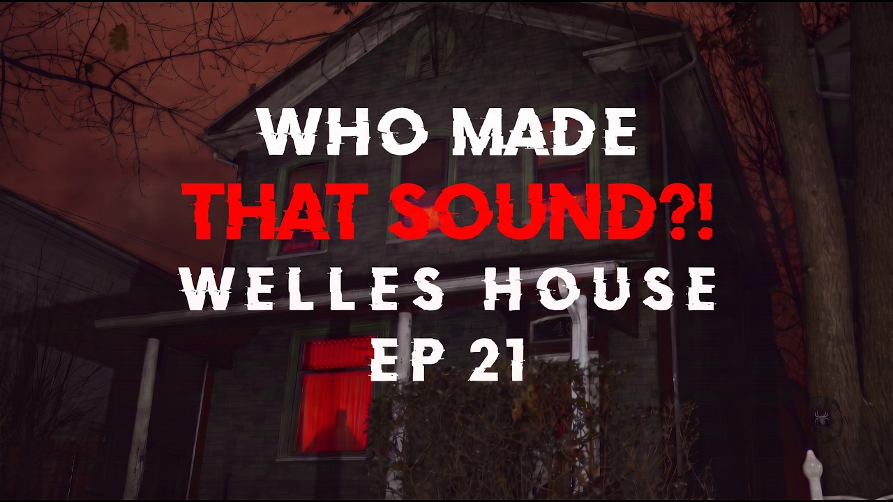 Welles House Haunting Ep 21 | STRANG SOUNDS CUAGHT ON CAMERA...DEMON OR GHOST?