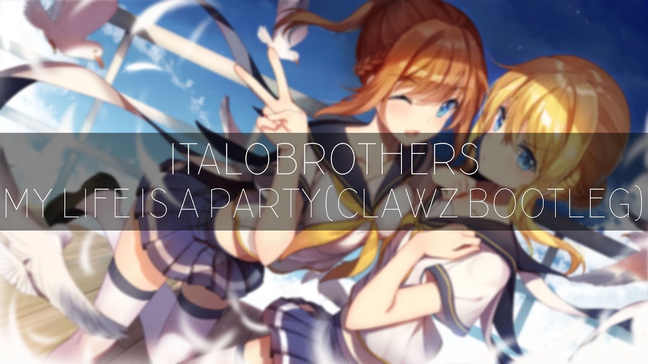 ItaloBrothers - My Life Is A Party (CLAWZ Bootleg)