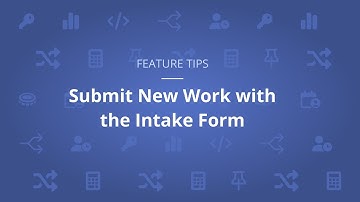 Feature Tip #7: Save Time & Streamline Adding New Work with Intake Forms