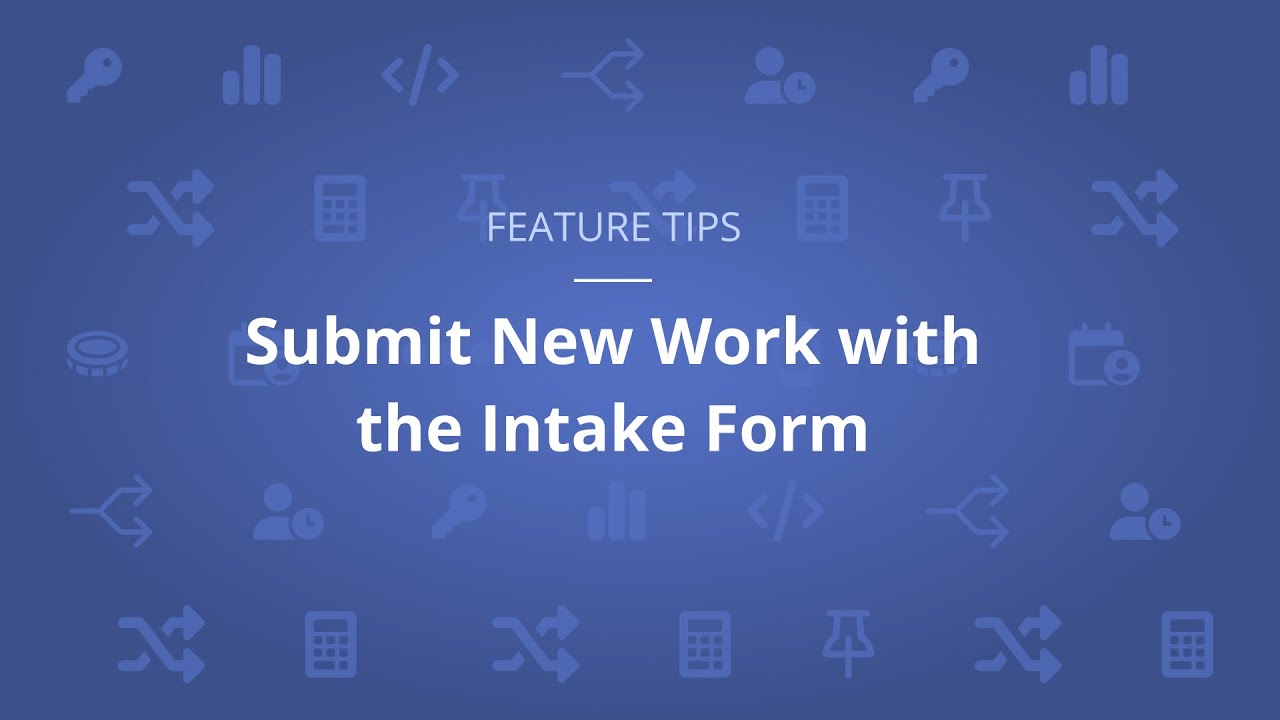 Feature Tip #7: Save Time & Streamline Adding New Work with Intake Forms