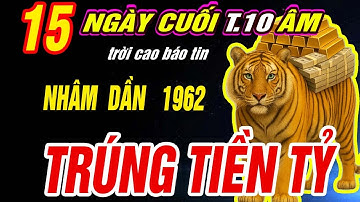 Trời định Tuổi NHÂM DẦN 1962 đúng 15 ngày cuối Tháng 10 âm 2025 THẦN TÀI BÁO MỘNG TRÚNG SỐ CỰC GIÀU