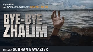 BYE BYE ZHALIM | Ustadz SUBHAN BAWAZIER | Ciri Ke 58-59 - Kajian Kitab 100 Ciri Wanita Shalihah