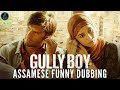 Gully boy  assamese funny dubbing  dd entertainment