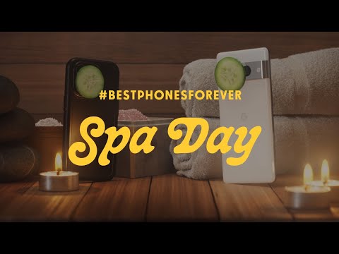 #BestPhonesForever: Spa Day