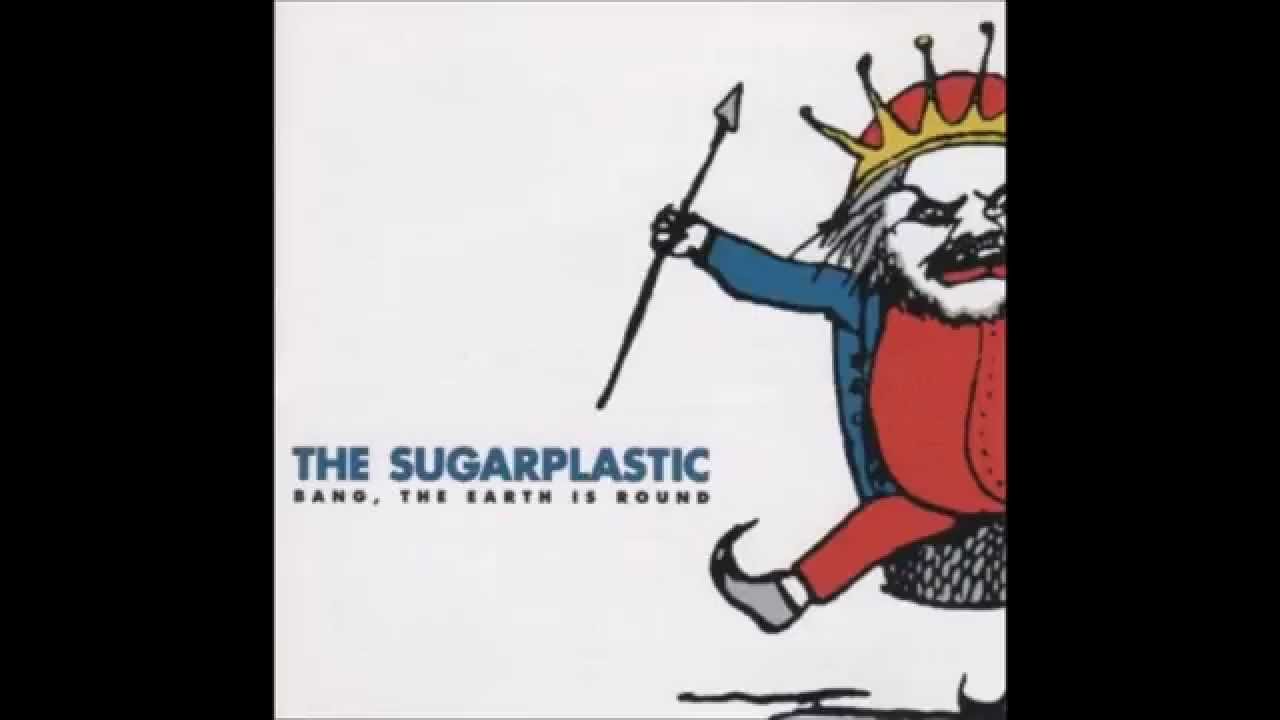 The Sugarplastic- Bang, The Earth Is Round (full album 1\3)