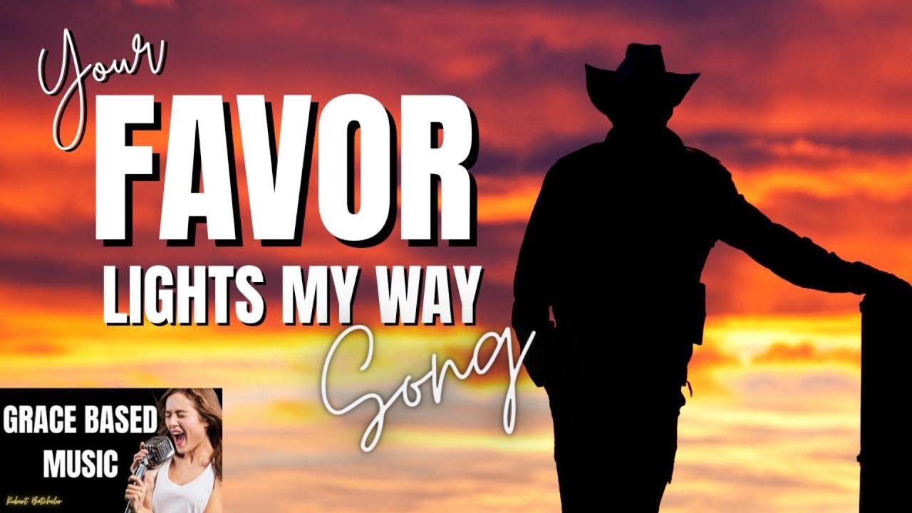 Your Favor Lights My Way Song | Grace Based Music | Robert Batchelor