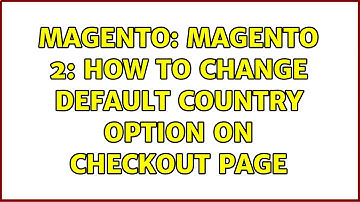 Magento: Magento 2: how to change default Country option on checkout page (2 Solutions!!)