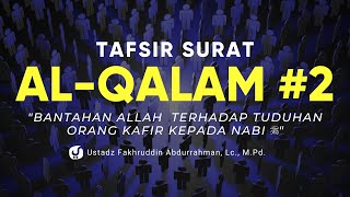 Tafsir Surat Al Qalam Bagian 2 - Ustadz Fakhruddin Abdurrahman, Lc., M.Pd. - Kajian Tafsir Al Qur'an