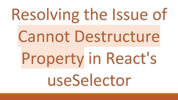 Resolving the Issue of Cannot Destructure Property in React