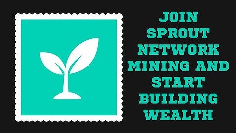 Sprout Network Mining App| Join Now and Start building a Wealthy Future.