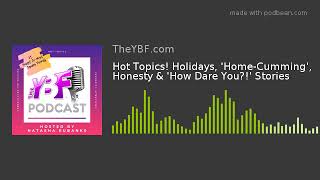 Hot Topics! Holidays, 'Home-Cumming', Honesty & 'How Dare You?!' Stories