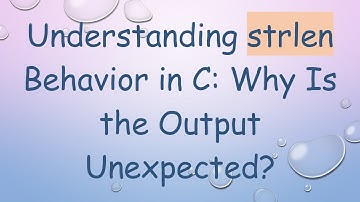 Understanding strlen Behavior in C: Why Is the Output Unexpected?