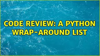 Code Review: A Python wrap-around list (2 Solutions!!)