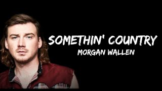 Morgan Wallen – Somethin' Country  (lyrics)