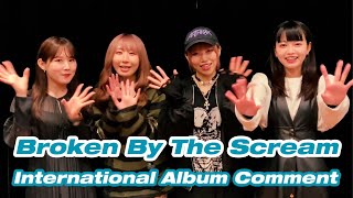 Broken By The Scream International Album Comment (English Subtitle)