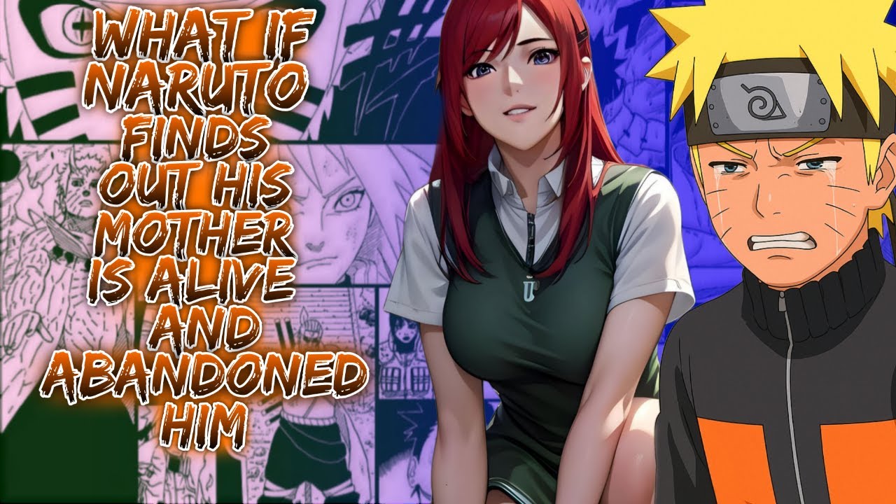 What If Naruto Finds Out His Mother Is Alive And Abandoned Him ||