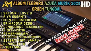 AZURA MUSIK FULL ALBUM TERBARU 2023 | Full bass | trending YouTube |  sayunk i love you aiya susanti