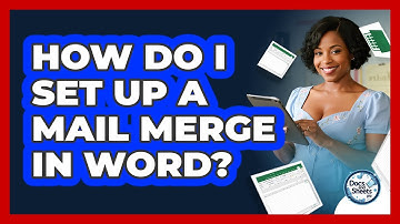 How Do I Set Up A Mail Merge In Word? - Docs and Sheets Pro