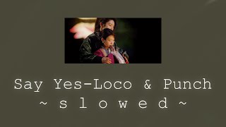 Say Yes  Loco U0026 Punch  Slowed