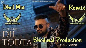 Dil Todta Dhol Mix Punjabi Leatst New Song Gurj Sandhu Bhodiwal Production Beatz DJ Remix song