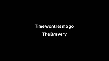 the bravery - time wont let me go