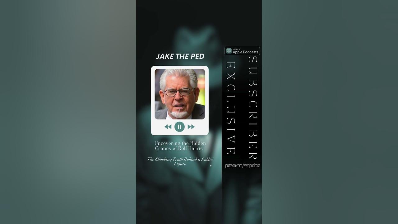 Jake the Ped Uncovering the Hidden Crimes of Rolf Harris The