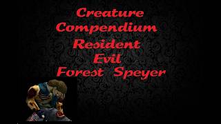 Creature Compendium - Forest Speyer (Resident Evil)