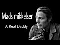 mads mikkelsen a real daddy - off to the races