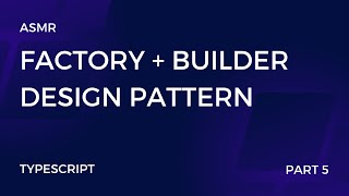 ASMR Factory + Builder Design Pattern Part 5