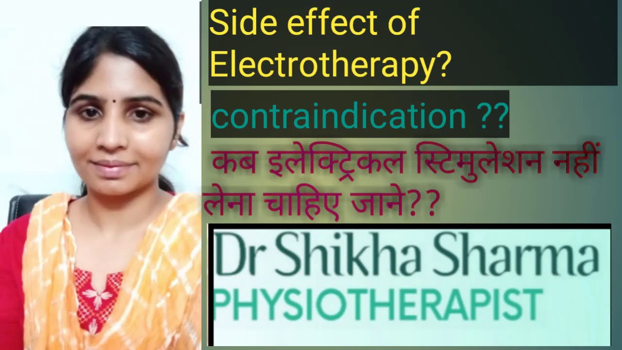 Electrotherapy contraindication side effect of electrotherapy?