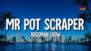 BossMan Dlow - Mr Pot Scraper (Lyrics)