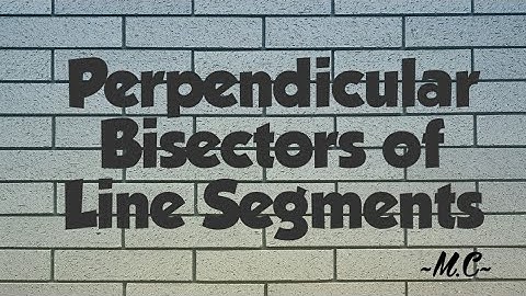Perpendicular Bisectors of Line Segments