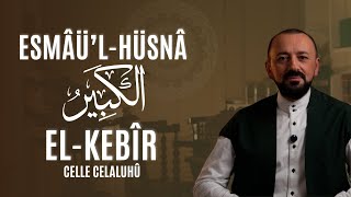 El-Kebîr Celle Celaluhû Esmâül-Hüsnâ