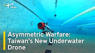 Asymmetric Warfare: Taiwan's New Underwater Drone | TaiwanPlus News