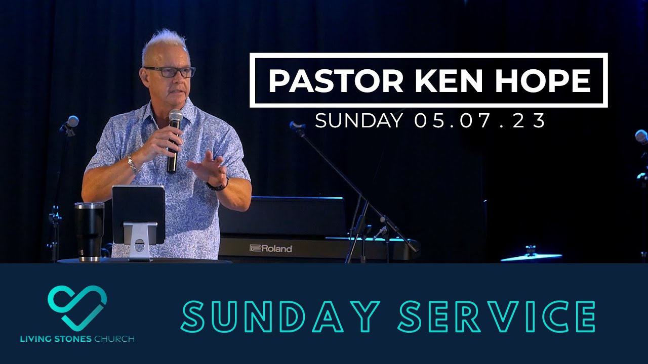 LIVING STONES CHURCH | SUNDAY 05-07-23 | Pastor Ken Hope | The Beauty ...