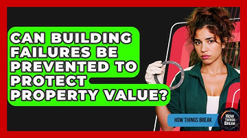 Can Building Failures Be Prevented To Protect Property Value? - How Things Break