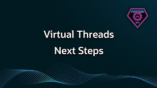 Java's Virtual Threads - Next Steps