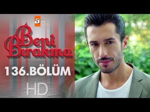 Beni Bırakma 136 Bölüm 