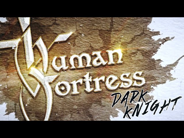 Human Fortress - Dark Knight