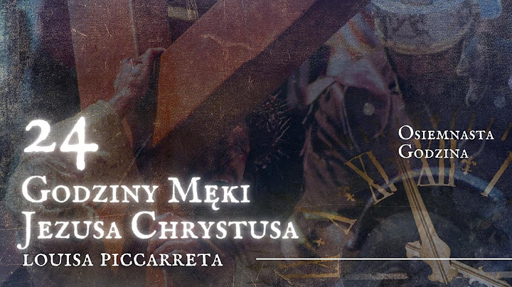 24 Godziny Męki Jezusa Chrystusa: Osiemnasta Godzina Męki.