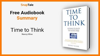 Time to Think by Nancy Kline: 13 Minute Summary