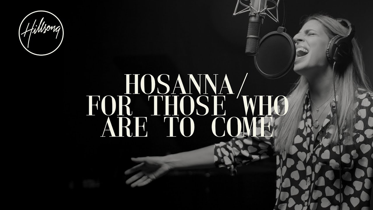 Hosanna  For Those Who Are To Come   Hillsong Worship