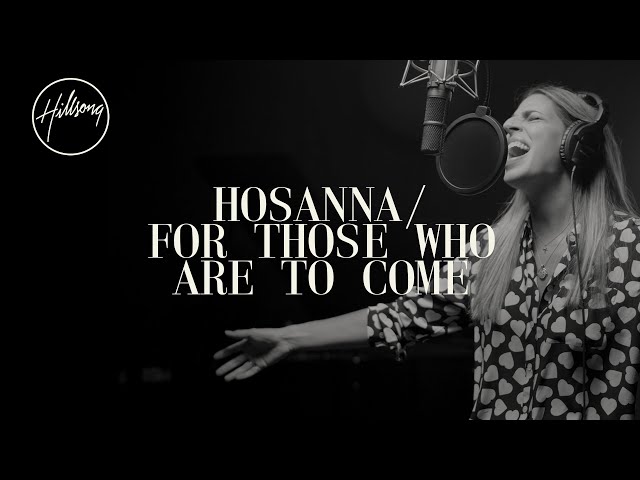 Hosanna / For Those Who Are To Come - Hillsong Worship class=