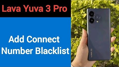 Lava Yuva 3 pro Blacklist me number kaise dale, How to add connect number in Blacklist Lava Yuva