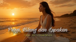 Pergi, Hilang dan Lupakan - Remember Of Today ( Music Cover) By FJ Love Music