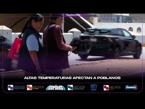 Altas temperaturas afectan a poblanos