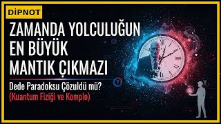 Zamanda Yolculuğun En Büyük Mantık Çıkmazı Dede Paradoksu Çözüldü Mü?Kuantum Fiziği Ve Komplo