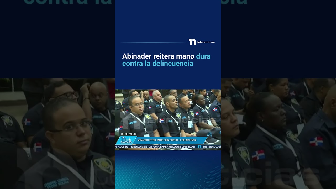 Abinader reitera mano dura contra la delincuencia