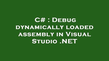 C# : Debug dynamically loaded assembly in Visual Studio .NET